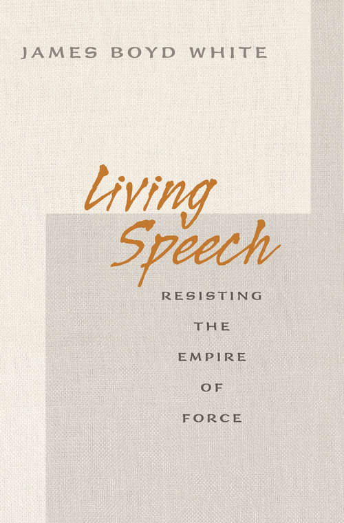 Book cover of Living Speech: Resisting the Empire of Force