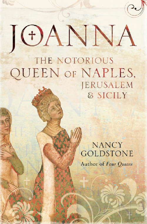 Book cover of Joanna: The Notorious Reign Of Joanna I, Queen Of Naples, Jerusalem And Sicily And Countess Of Provence