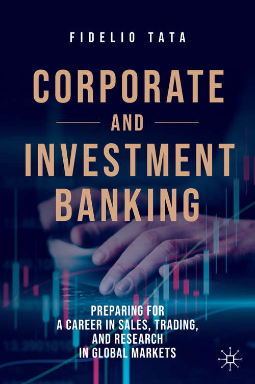 Book cover of Corporate and Investment Banking: Preparing for a Career in Sales, Trading, and Research in Global Markets (1st ed. 2020)