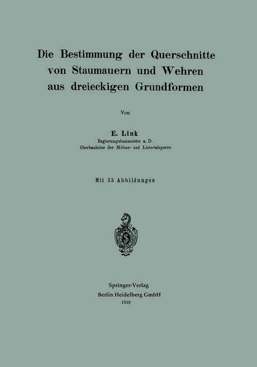 Book cover of Die Bestimmung der Querschnitte von Staumauern und Wehren aus dreieckigen Grundformen (1910)