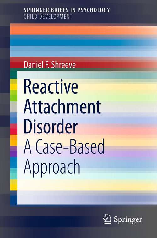 Book cover of Reactive Attachment Disorder: A Case-Based Approach (2012) (SpringerBriefs in Psychology)