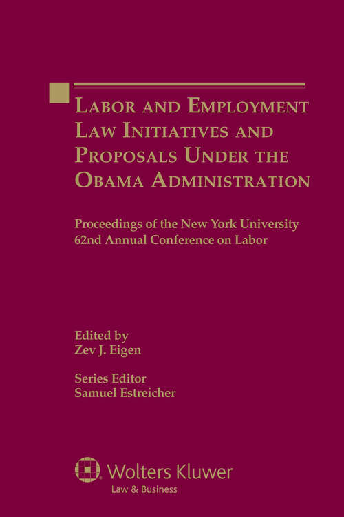 Book cover of Labor and Employment Law Initiatives and Proposals Under the Obama Administration: Proceedings of the New York University 62nd Annual Conference on Labor