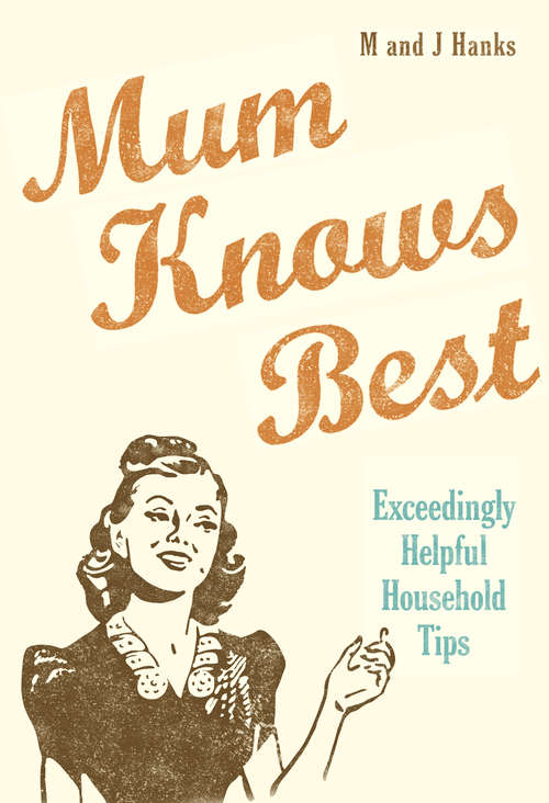 Book cover of Mum Knows Best: Exceedingly Helpful Household Tips