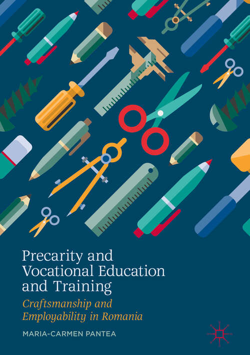 Book cover of Precarity and Vocational Education and Training: Craftsmanship and Employability in Romania (1st ed. 2019)