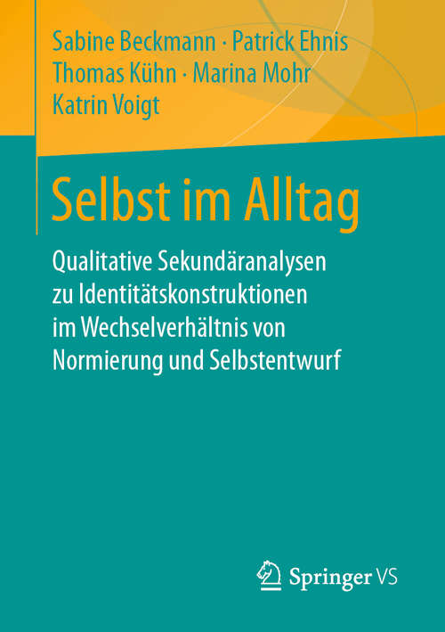 Book cover of Selbst im Alltag: Qualitative Sekundäranalysen zu Identitätskonstruktionen im Wechselverhältnis von Normierung und Selbstentwurf (1. Aufl. 2020)