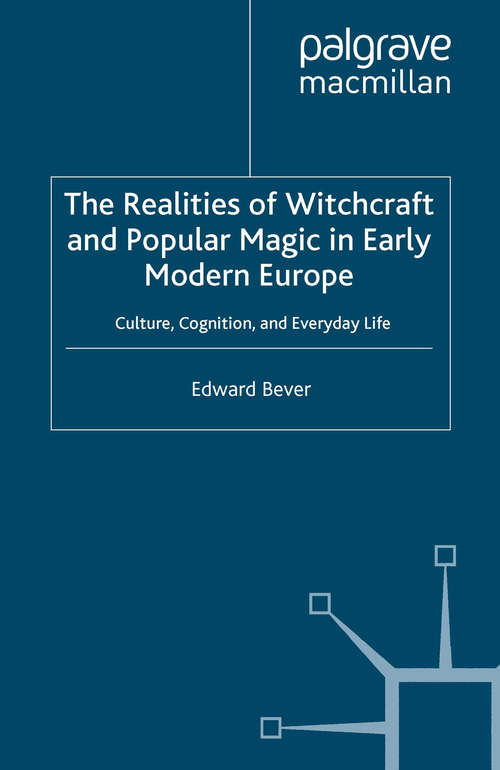 Book cover of The Realities of Witchcraft and Popular Magic in Early Modern Europe: Culture, Cognition and Everyday Life (2008) (Palgrave Historical Studies in Witchcraft and Magic)