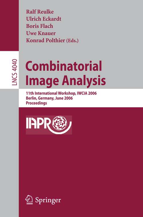Book cover of Combinatorial Image Analysis: 11th International Workshop, IWCIA 2006, Berlin, Germany, June 19-21, 2006, Proceedings (2006) (Lecture Notes in Computer Science #4040)