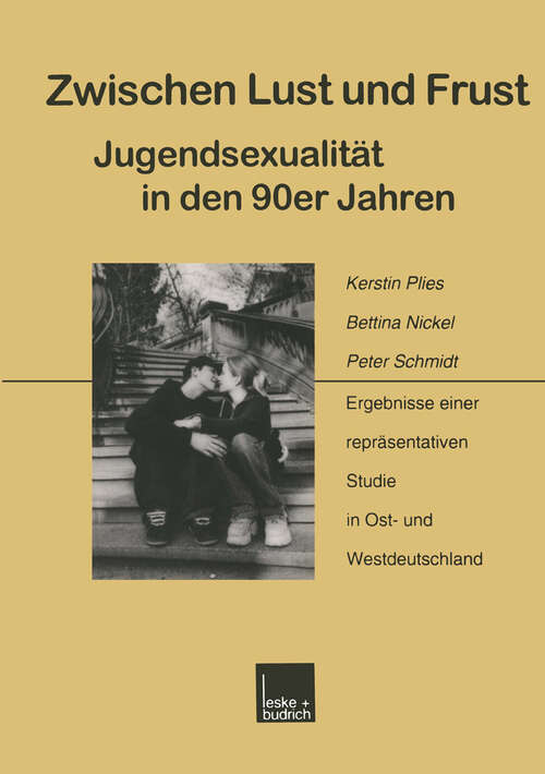 Book cover of Zwischen Lust und Frust — Jugendsexualität in den 90er Jahren: Ergebnisse einer repräsentativen Studie in Ost- und Westdeutschland (1999)