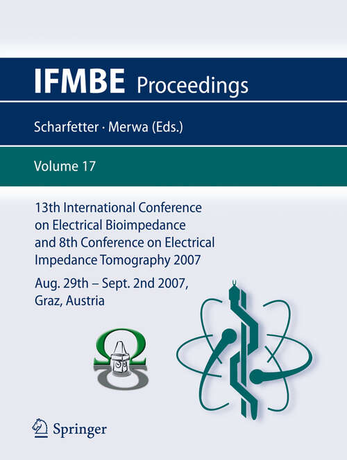 Book cover of 13th International Conference on Electrical Bioimpedance and 8th Conference on Electrical Impedance Tomography 2007: ICEBI 2007, August 29th - September 2nd 2007, Graz, Austria (2007) (IFMBE Proceedings #17)
