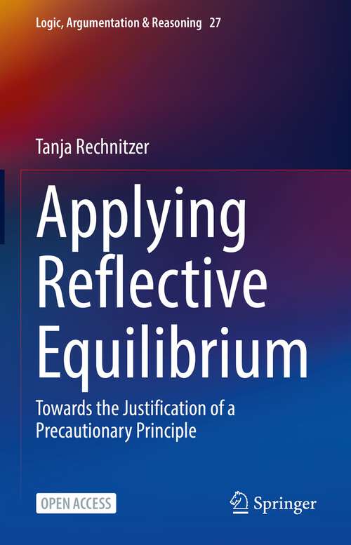 Book cover of Applying Reflective Equilibrium: Towards the Justification of a Precautionary Principle (1st ed. 2022) (Logic, Argumentation & Reasoning #27)