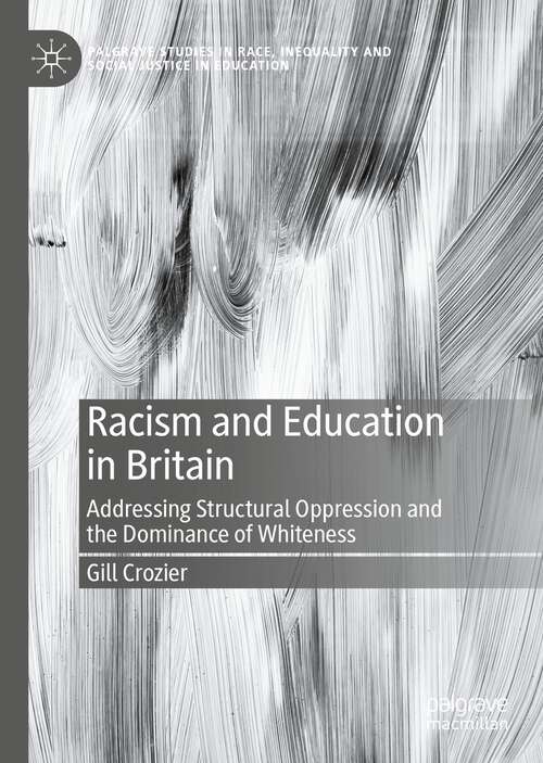 Book cover of Racism and Education in Britain: Addressing Structural Oppression and the Dominance of Whiteness (1st ed. 2024) (Palgrave Studies in Race, Inequality and Social Justice in Education)