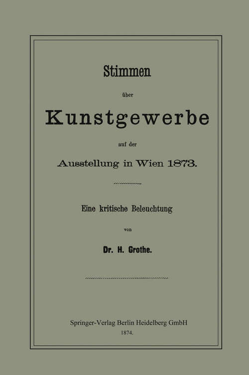 Book cover of Stimmen über Kunstgewerbe auf der Ausstellung in Wien 1873: Eine Kritische Beleuchtung (1874)