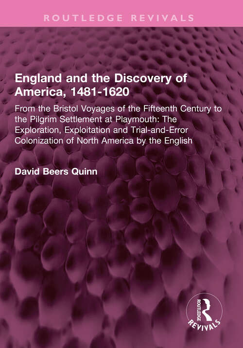 Book cover of England and the Discovery of America, 1481-1620: From the Bristol Voyages of the Fifteenth Century to the Pilgrim Settlement at Playmouth: The Exploration, Exploitation and Trial-and-Error Colonization of North America by the English (Routledge Revivals)