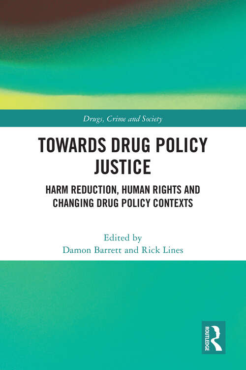 Book cover of Towards Drug Policy Justice: Harm Reduction, Human Rights and Changing Drug Policy Contexts (Drugs, Crime and Society)