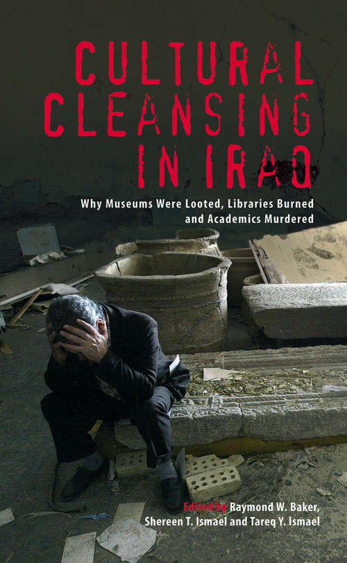 Book cover of Cultural Cleansing in Iraq: Why Museums Were Looted, Libraries Burned and Academics Murdered