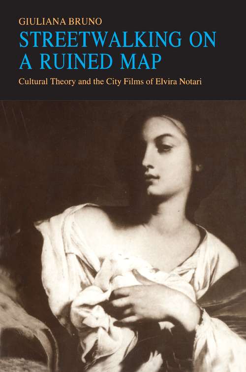 Book cover of Streetwalking on a Ruined Map: Cultural Theory and the City Films of Elvira Notari