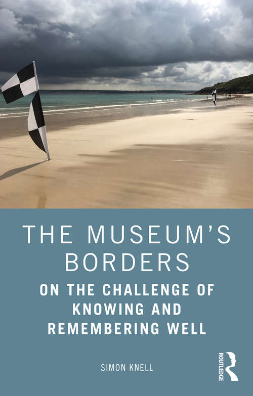 Book cover of The Museum’s Borders: On the Challenge of Knowing and Remembering Well