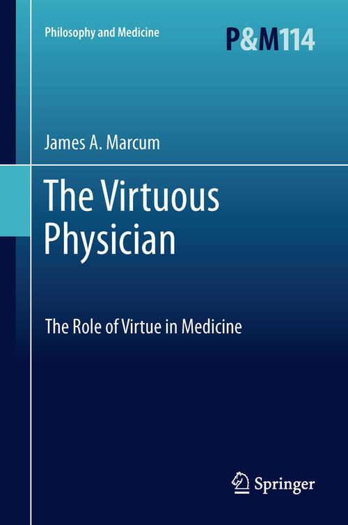 Book cover of The Virtuous Physician: The Role of Virtue in Medicine (2012) (Philosophy and Medicine #114)
