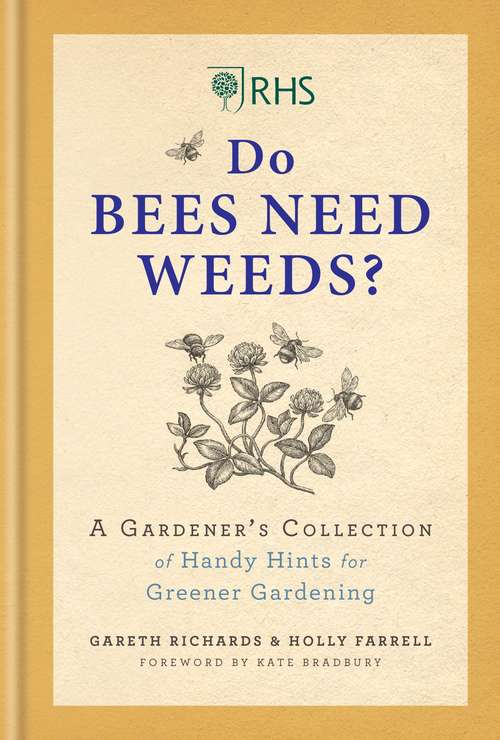 Book cover of RHS Do Bees Need Weeds: A Gardener’s Collection of Handy Hints for Greener Gardening
