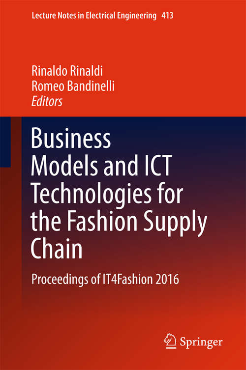 Book cover of Business Models and ICT Technologies for the Fashion Supply Chain: Proceedings of IT4Fashion 2016 (Lecture Notes in Electrical Engineering #413)