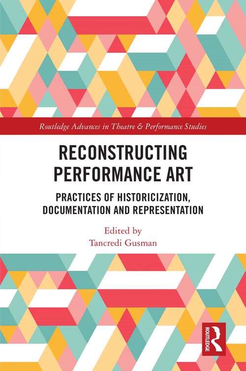 Book cover of Reconstructing Performance Art: Practices of Historicisation, Documentation and Representation (Routledge Advances in Theatre & Performance Studies)