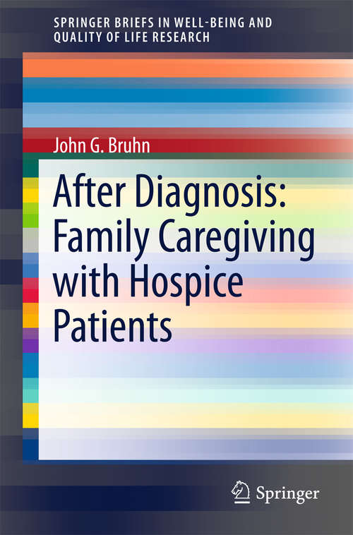 Book cover of After Diagnosis: Family Caregiving with Hospice Patients (1st ed. 2016) (SpringerBriefs in Well-Being and Quality of Life Research)