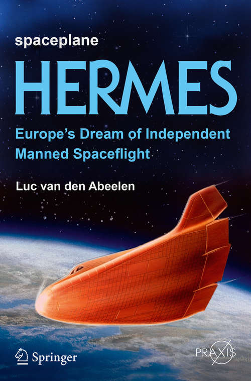 Book cover of Spaceplane HERMES: Europe's Dream of Independent Manned Spaceflight (Springer Praxis Books)