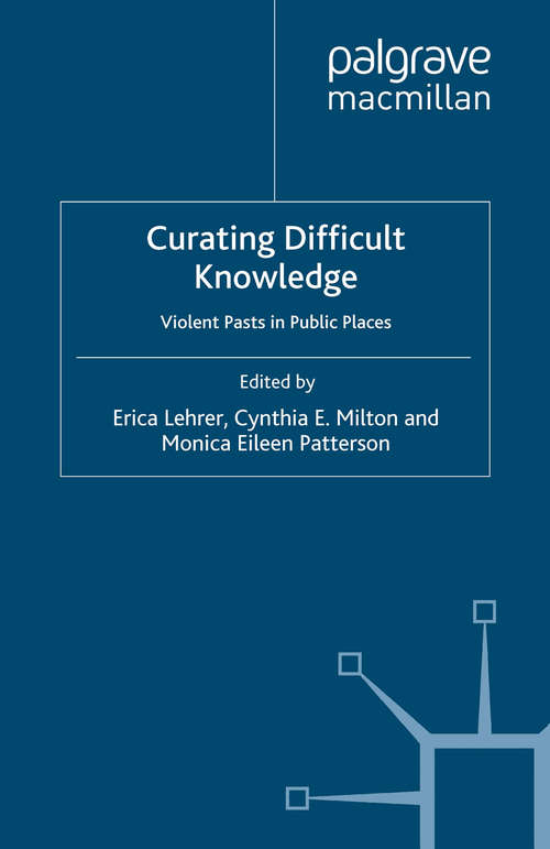 Book cover of Curating Difficult Knowledge: Violent Pasts in Public Places (2011) (Palgrave Macmillan Memory Studies)
