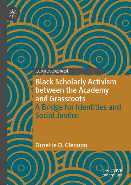 Book cover of Black Scholarly Activism between the Academy and Grassroots: A Bridge for Identities and Social Justice (1st ed. 2018)