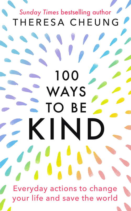 Book cover of 100 Ways to Be Kind: Everyday actions to change your life and save the world