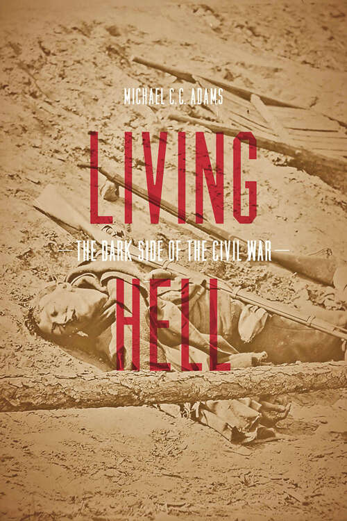 Book cover of Living Hell: The Dark Side of the Civil War