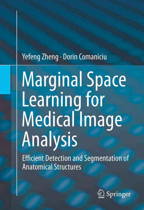 Book cover of Marginal Space Learning for Medical Image Analysis: Efficient Detection and Segmentation of Anatomical Structures (2014)