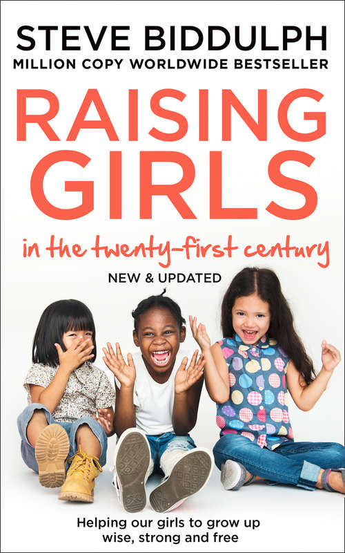 Book cover of Raising Girls in the 21st Century: Why Girls Are Different - And How To Help Them Grow Up Happy And Strong (ePub edition)