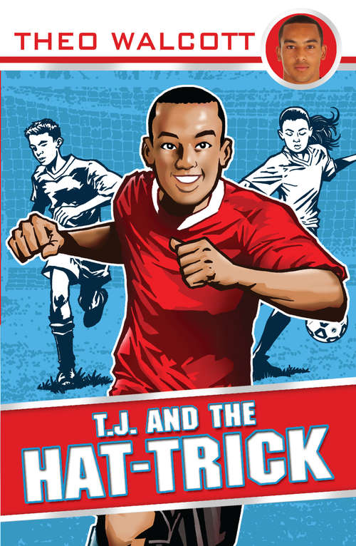 Book cover of T.J. and the Hat-trick (T.J. (Theo Walcott) #1)