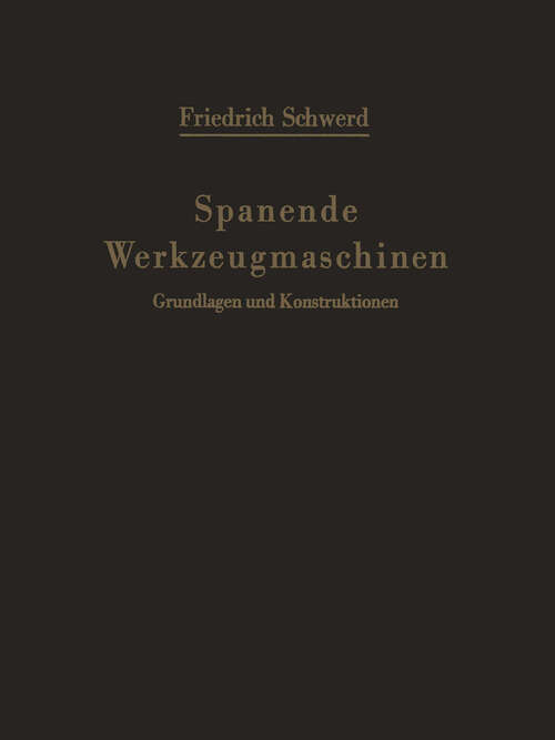 Book cover of Spanende Werkzeugmaschinen: Grundlagen und Konstruktionen Ein Lehrbuch für Hochschulen, Ingenieurschulen und für die Praxis (1956)
