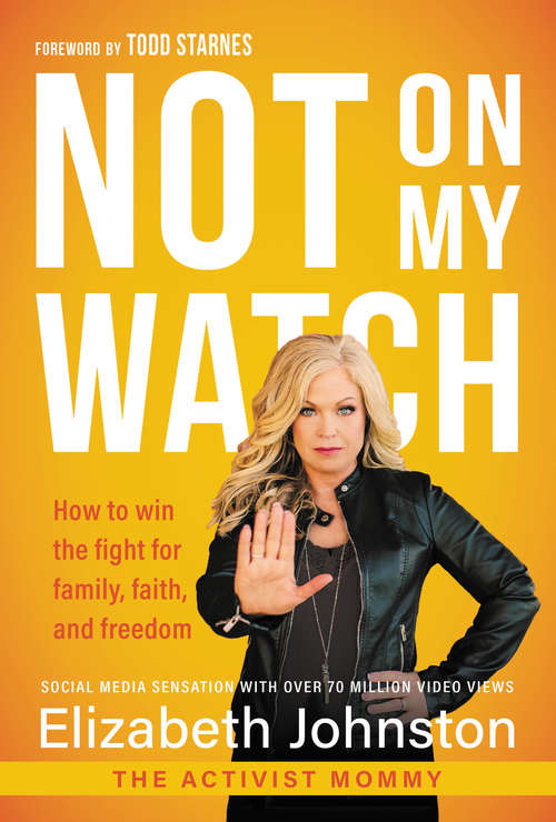 Book cover of Not on My Watch: How to Win the Fight for Family, Faith and Freedom