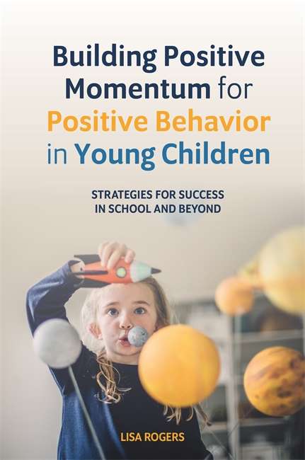 Book cover of Building Positive Momentum for Positive Behavior in Young Children: Strategies for Success in School and Beyond