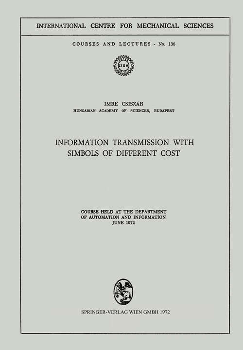 Book cover of Information Transmission with Symbols of Different Cost: Course held at the Department of Automation and Information, June 1972 (1972) (CISM International Centre for Mechanical Sciences #136)