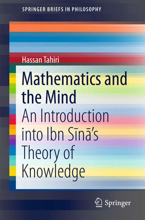 Book cover of Mathematics and the Mind: An Introduction into Ibn Sīnā’s Theory of Knowledge (1st ed. 2016) (SpringerBriefs in Philosophy)