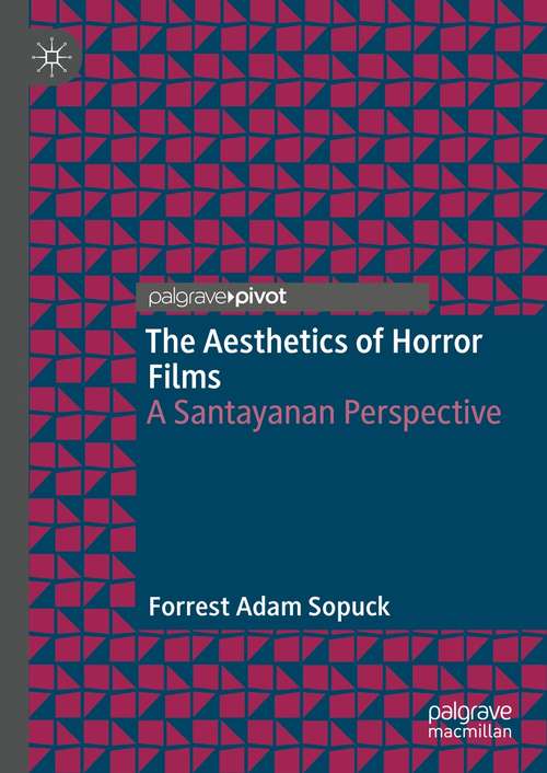 Book cover of The Aesthetics of Horror Films: A Santayanan Perspective (1st ed. 2021)