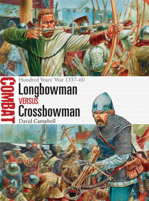 Book cover of Longbowman vs Crossbowman: Hundred Years’ War 1337–60 (Combat)