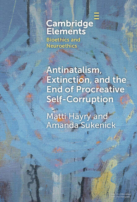 Book cover of Antinatalism, Extinction, and the End of Procreative Self-Corruption (Elements in Bioethics and Neuroethics)