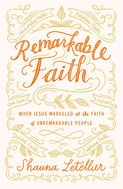 Book cover of Remarkable Faith: When Jesus Marveled at the Faith of Unremarkable People (Remarkable #1)