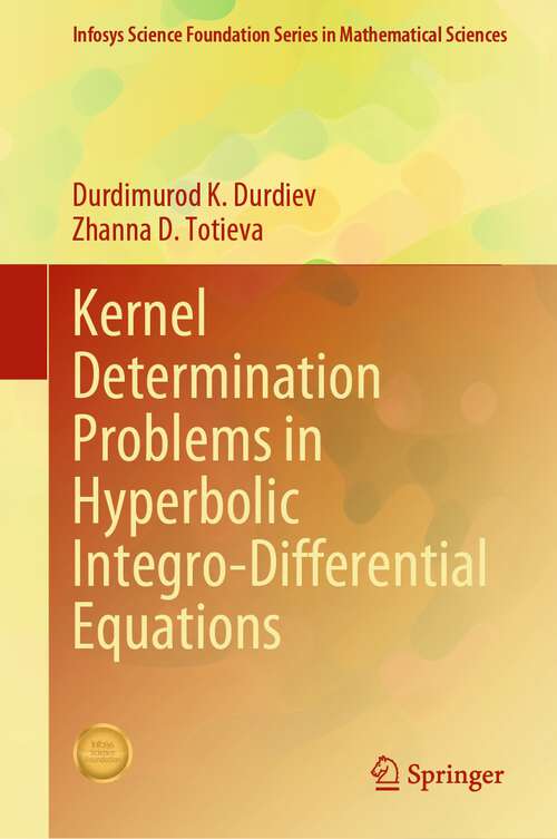 Book cover of Kernel Determination Problems in Hyperbolic Integro-Differential Equations (1st ed. 2023) (Infosys Science Foundation Series)