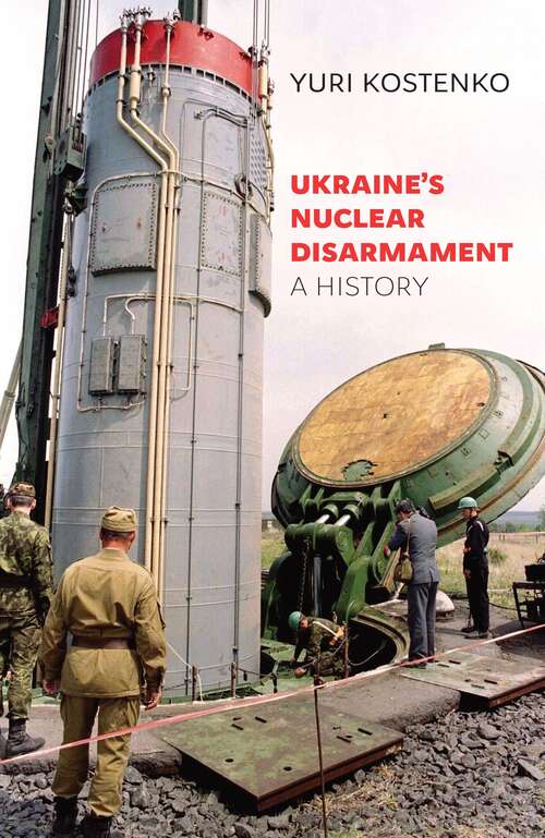 Book cover of Ukraine’s Nuclear Disarmament. A History