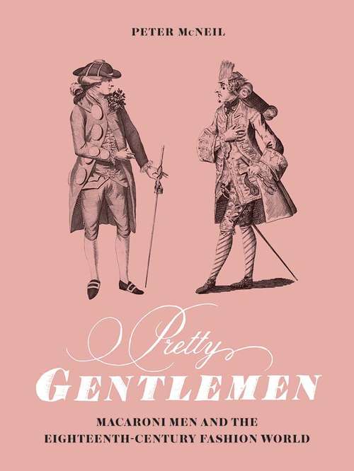 Book cover of Pretty gentlemen: Macaroni Men and the Eighteenth Century Fashion World (PDF)