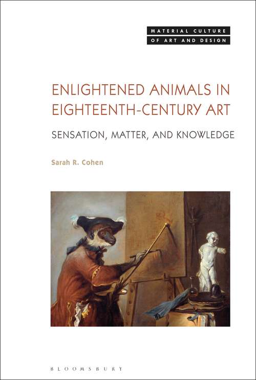 Book cover of Enlightened Animals in Eighteenth-Century Art: Sensation, Matter, and Knowledge (Material Culture of Art and Design)