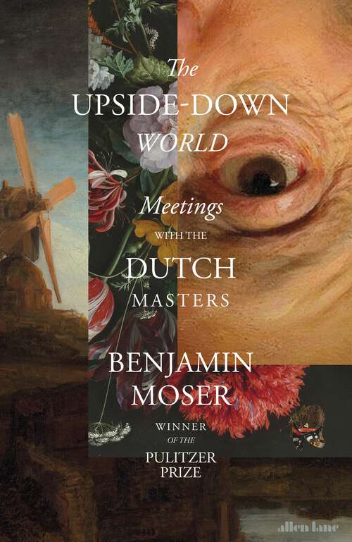 Book cover of The Upside-Down World: Meetings with the Dutch Masters