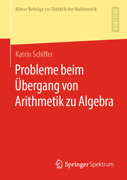 Book cover of Probleme beim Übergang von Arithmetik zu Algebra (1. Aufl. 2019) (Kölner Beiträge zur Didaktik der Mathematik)