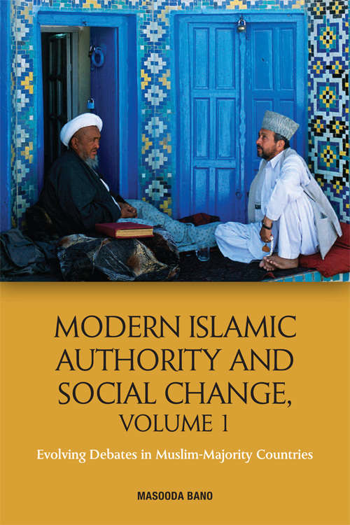 Book cover of Modern Islamic Authority and Social Change, Volume 1: Evolving Debates in Muslim Majority Countries